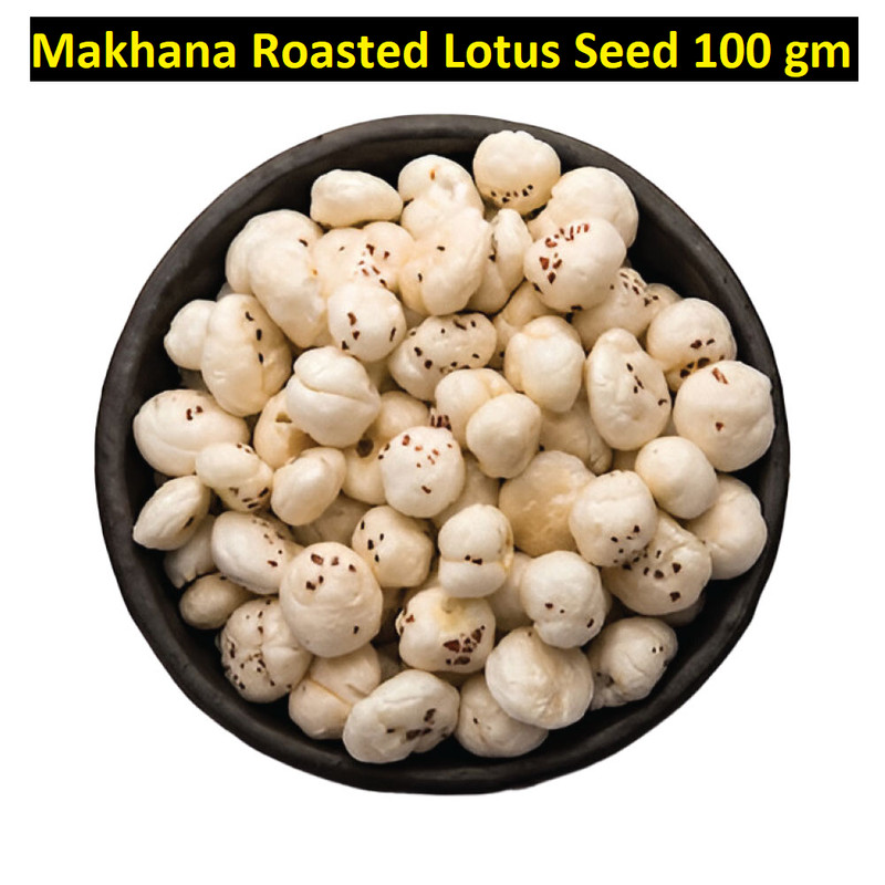 Makhana Roasted Lotus Seed Puffed Fox Nut Makana 100 gm Free Ship
